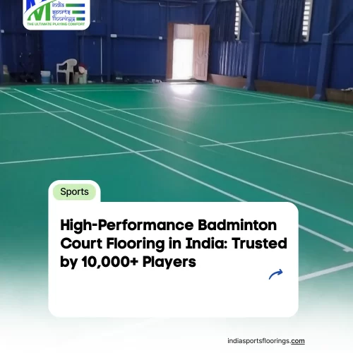High-Performance Badminton Court Flooring in India Trusted by 10,000+ Players